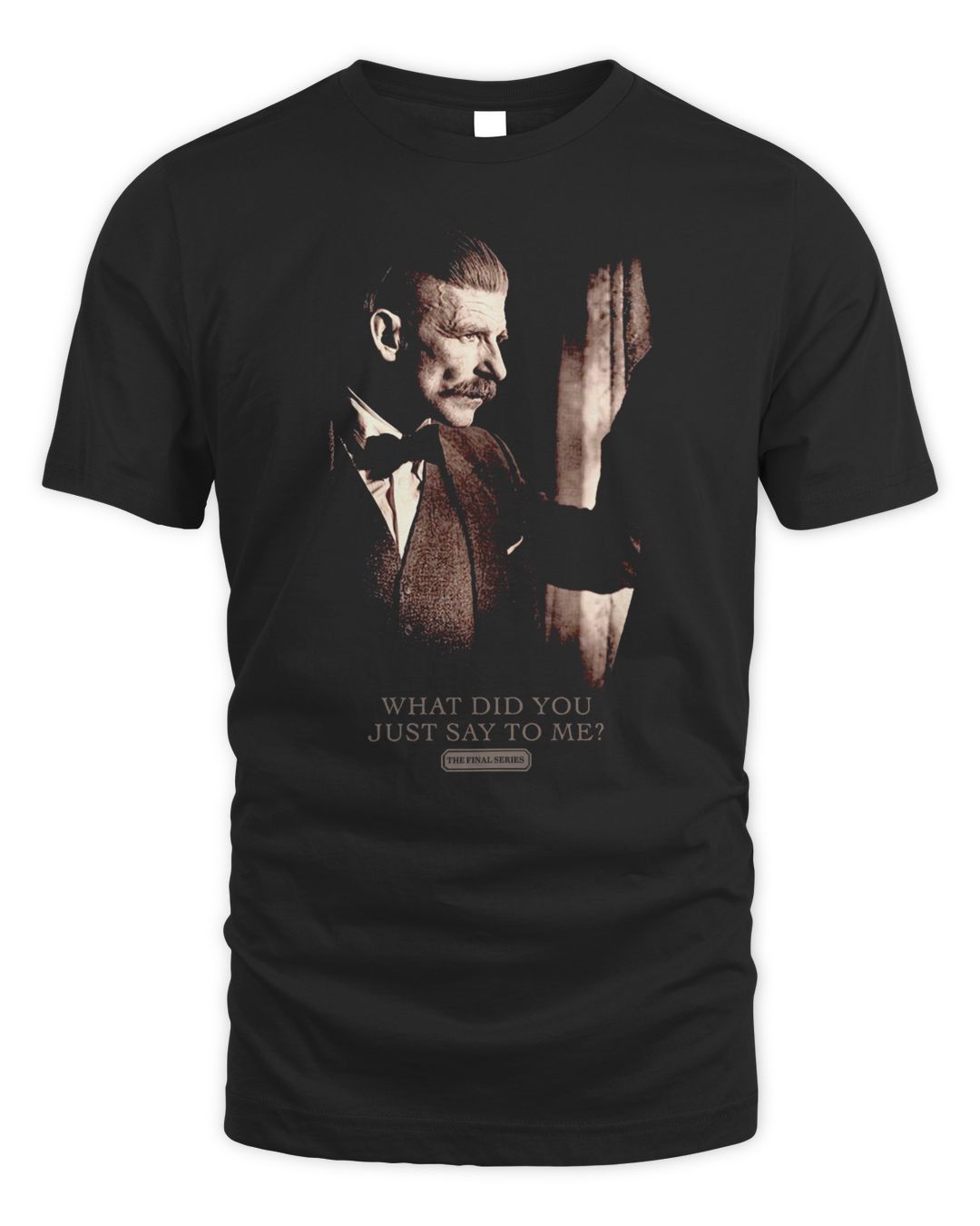 Peaky Blinders Merch What Did You Just Say To Me Shirt
