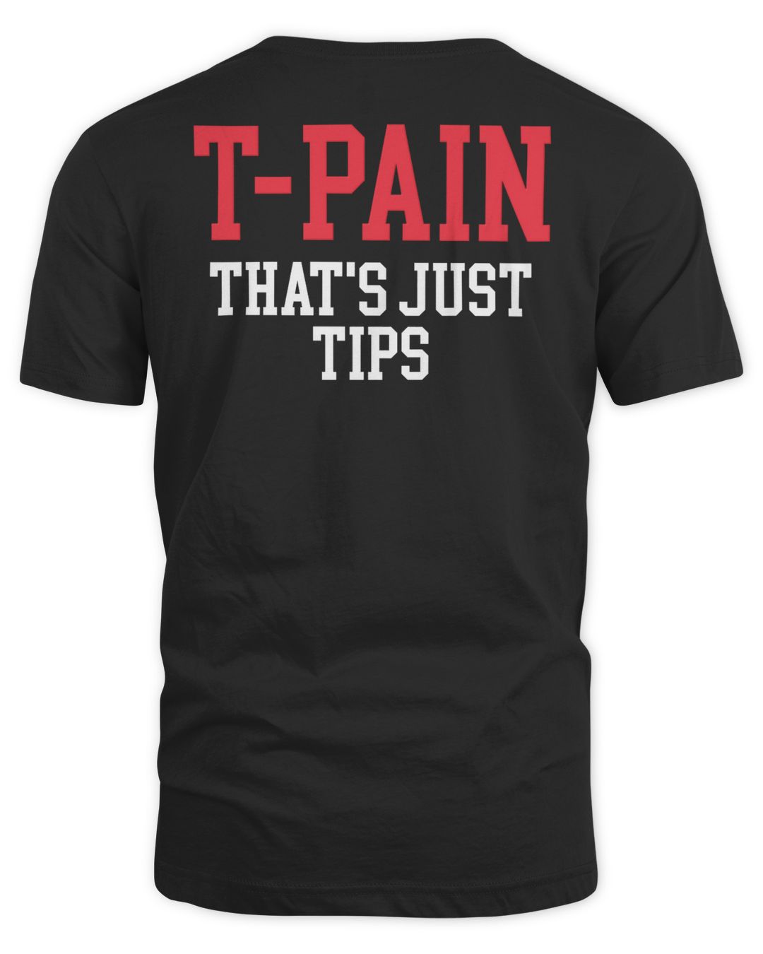 T Pain Merch Thats Just Tips Shirt