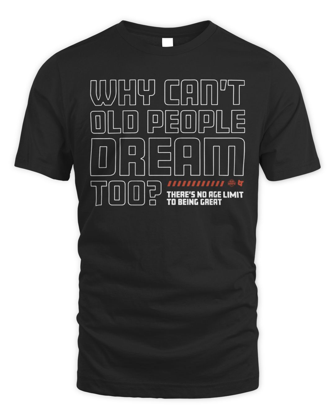 Why Can’t Old People Dream Too Shirt