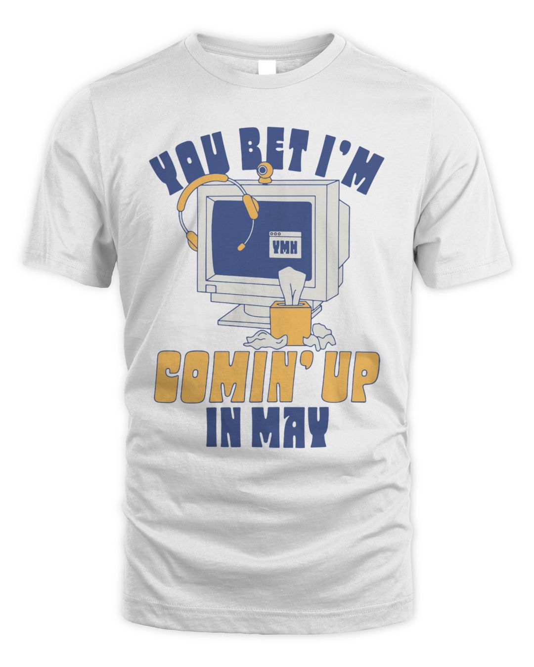 Ymh Merch You Bet I’m Comin’ Up in May Shirt