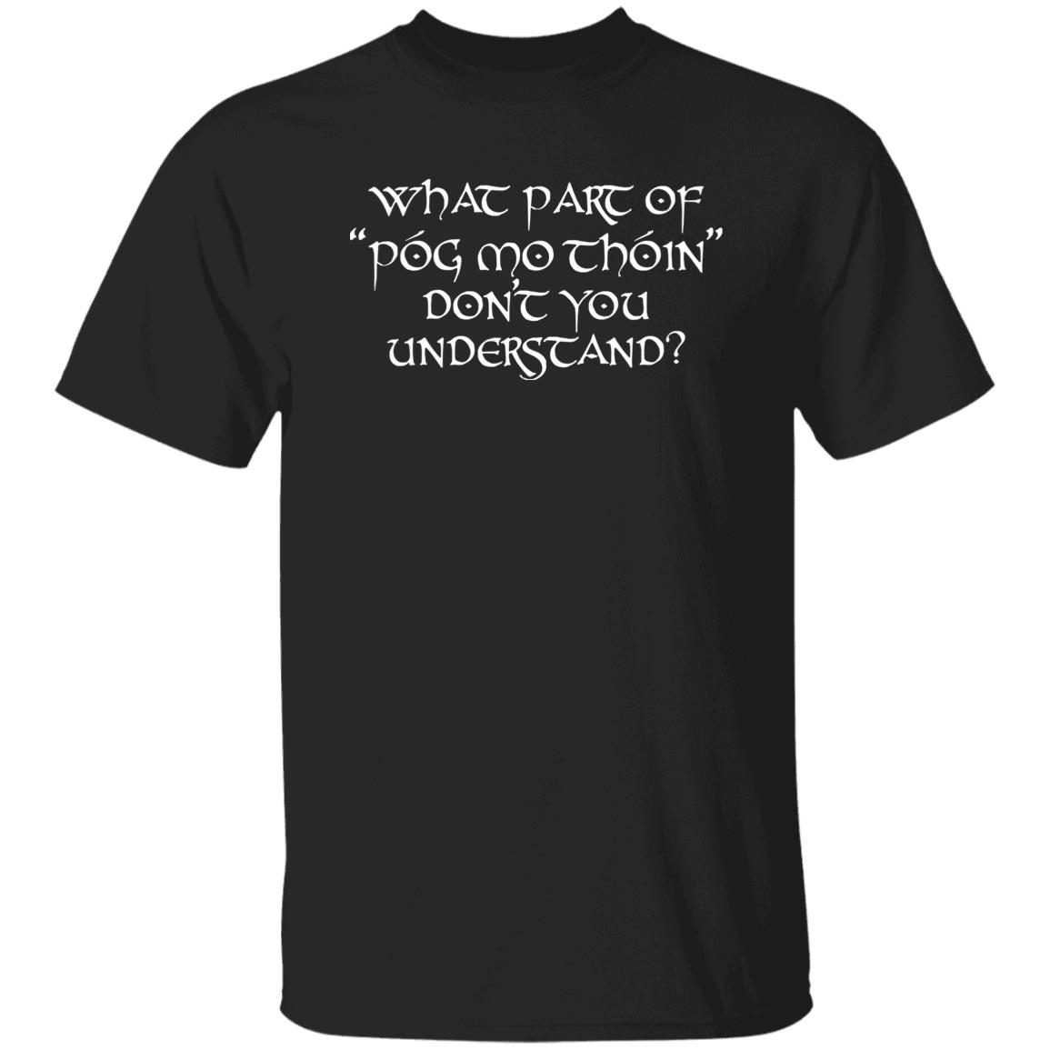 What Part Of Pog Mo Thoin Dont You Understand Shirt
